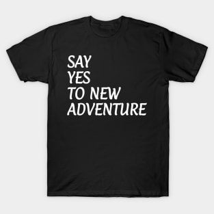 Say Yes To New Adventure T-Shirt